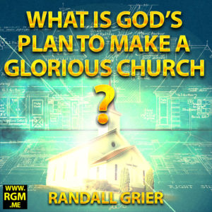 What-Is-God's-Plan-To-make-A-Glorious-Church