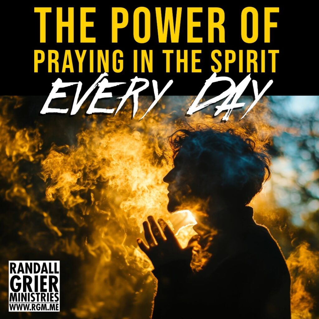 The Power of Praying in the Spirit Every Day - Randall Grier Ministries